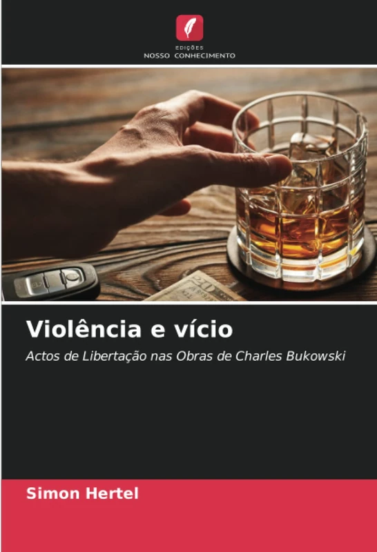 Violência e vício: Actos de Libertação nas Obras de Charles Bukowski
