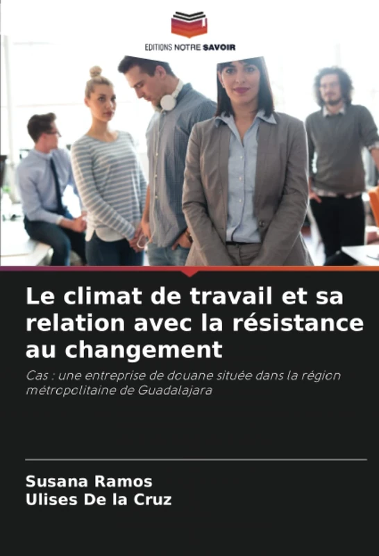Le climat de travail et sa relation avec la résistance au changement: Cas : une entreprise de douane située dans la région métropolitaine de Guadalajara