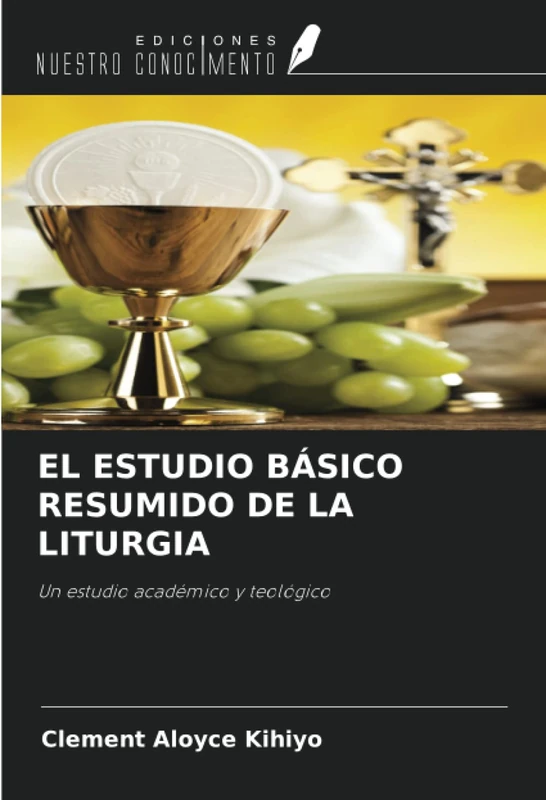 EL ESTUDIO BÁSICO RESUMIDO DE LA LITURGIA: Un estudio académico y teológico