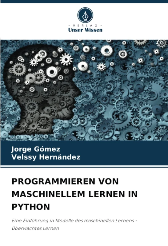 PROGRAMMIEREN VON MASCHINELLEM LERNEN IN PYTHON: Eine Einführung in Modelle des maschinellen Lernens - Überwachtes Lernen