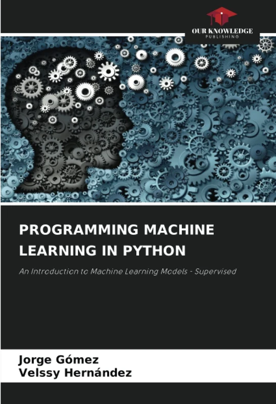 PROGRAMMING MACHINE LEARNING IN PYTHON: An Introduction to Machine Learning Models - Supervised