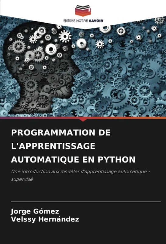 PROGRAMMATION DE L'APPRENTISSAGE AUTOMATIQUE EN PYTHON: Une introduction aux modèles d'apprentissage automatique - supervisé