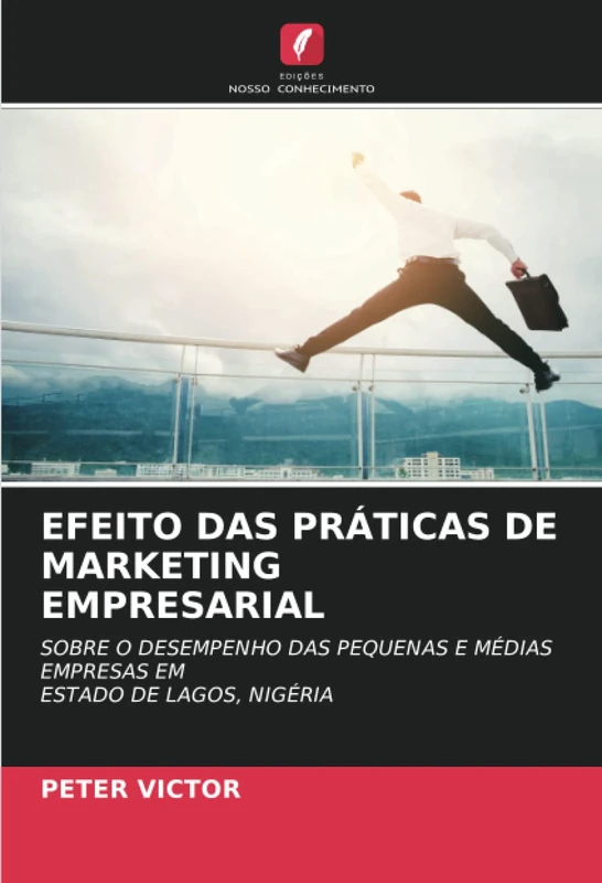 EFEITO DAS PRÁTICAS DE MARKETING EMPRESARIAL: SOBRE O DESEMPENHO DAS PEQUENAS E MÉDIAS EMPRESAS EM ESTADO DE LAGOS, NIGÉRIA