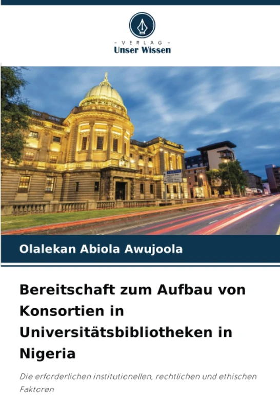 Bereitschaft zum Aufbau von Konsortien in Universitätsbibliotheken in Nigeria: Die erforderlichen institutionellen, rechtlichen und ethischen Faktoren