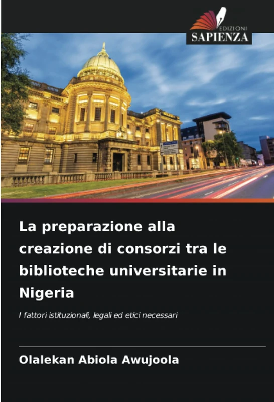 La preparazione alla creazione di consorzi tra le biblioteche universitarie in Nigeria: I fattori istituzionali, legali ed etici necessari