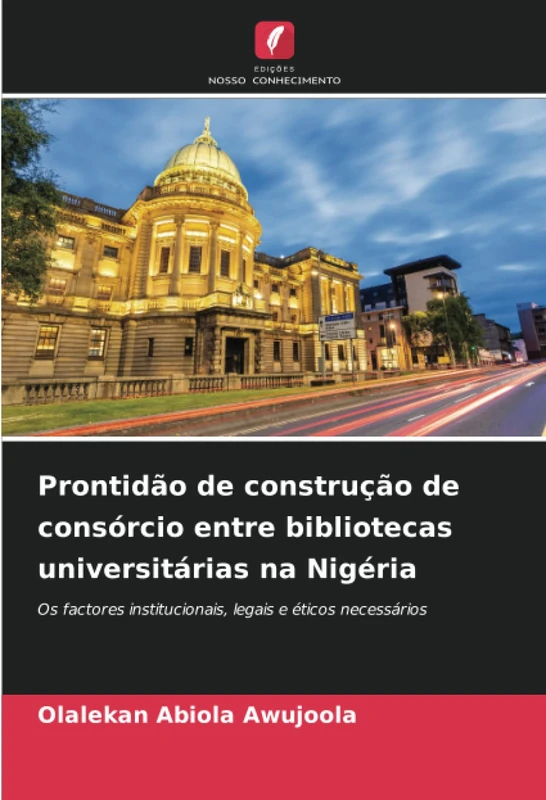 Prontidão de construção de consórcio entre bibliotecas universitárias na Nigéria: Os factores institucionais, legais e éticos necessários