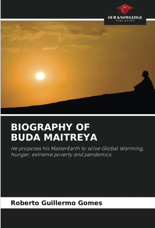 BIOGRAPHY OF BUDA MAITREYA: He proposes his MasterEarth to solve Global Warming, hunger, extreme poverty and pandemics.