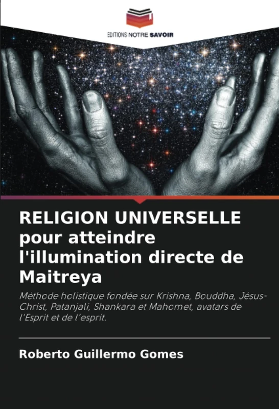 RELIGION UNIVERSELLE pour atteindre l'illumination directe de Maitreya: Méthode holistique fondée sur Krishna, Bouddha, Jésus-Christ, Patanjali, ... Mahomet, avatars de l'Esprit et de l'esprit. - Image 1