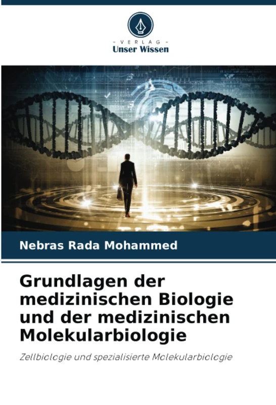Grundlagen der medizinischen Biologie und der medizinischen Molekularbiologie: Zellbiologie und spezialisierte Molekularbiologie