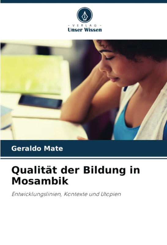 Qualität der Bildung in Mosambik: Entwicklungslinien, Kontexte und Utopien