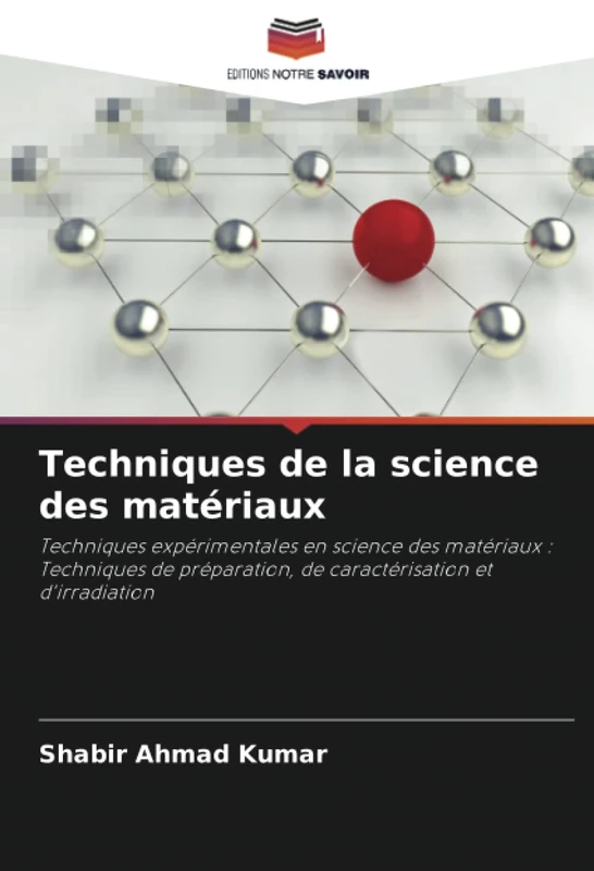 Techniques de la science des matériaux: Techniques expérimentales en science des matériaux : Techniques de préparation, de caractérisation et d'irradiation