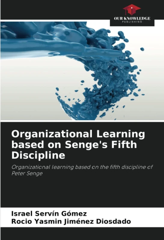 Organizational Learning based on Senge's Fifth Discipline: Organizational learning based on the fifth discipline of Peter Senge