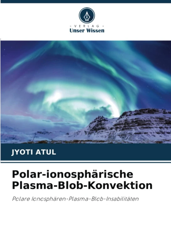 Polar-ionosphärische Plasma-Blob-Konvektion: Polare Ionosphären-Plasma-Blob-Insabilitäten - Image 1