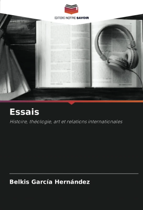 Essais: Histoire, théologie, art et relations internationales
