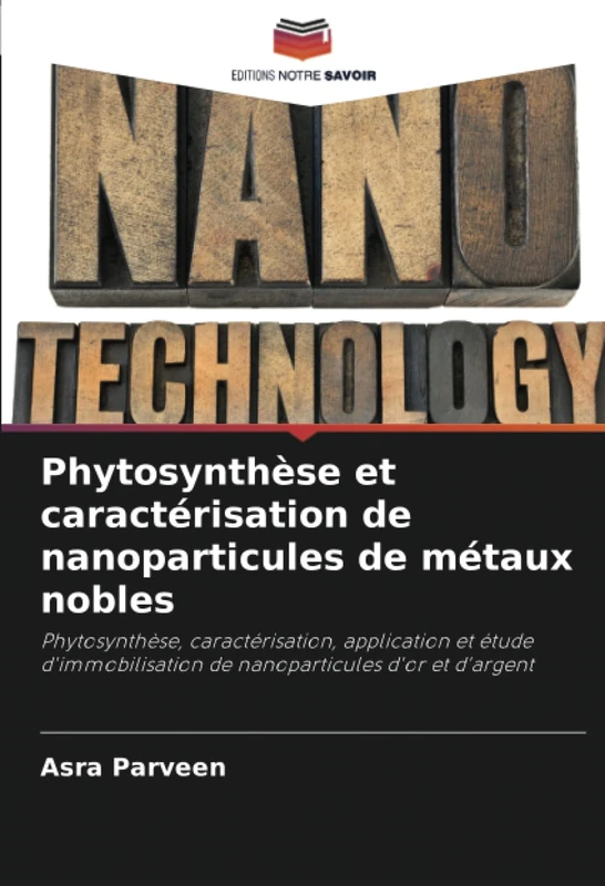 Phytosynthèse et caractérisation de nanoparticules de métaux nobles: Phytosynthèse, caractérisation, application et étude d'immobilisation de nanoparticules d'or et d'argent