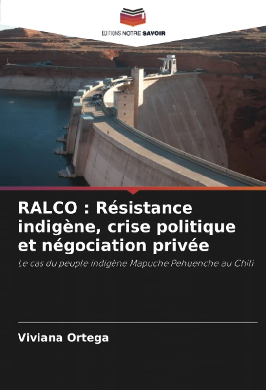 RALCO : Résistance indigène, crise politique et négociation privée: Le cas du peuple indigène Mapuche Pehuenche au Chili
