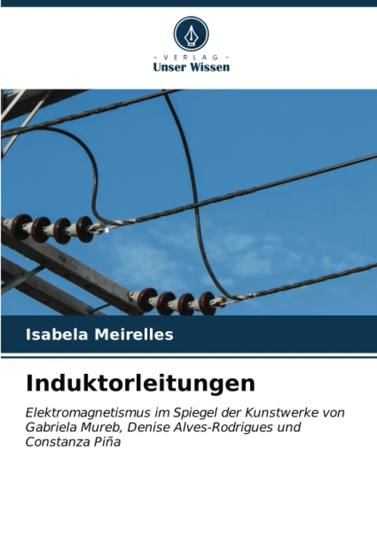 Induktorleitungen: Elektromagnetismus im Spiegel der Kunstwerke von Gabriela Mureb, Denise Alves-Rodrigues und Constanza Piña - Image 1