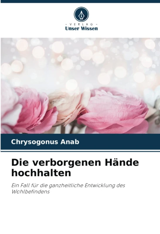 Die verborgenen Hände hochhalten: Ein Fall für die ganzheitliche Entwicklung des Wohlbefindens - Image 1