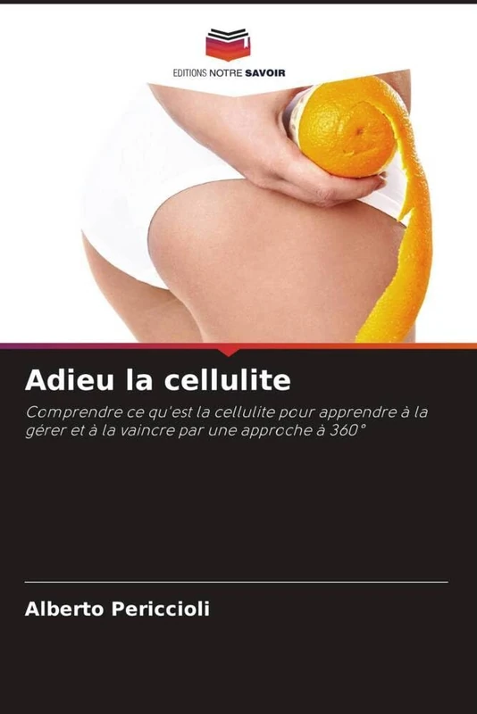 Adieu la cellulite: Comprendre ce qu'est la cellulite pour apprendre à la gérer et à la vaincre par une approche à 360° - Image 1