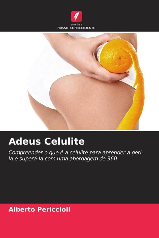 Adeus Celulite: Compreender o que é a celulite para aprender a geri-la e superá-la com uma abordagem de 360 - Image 1