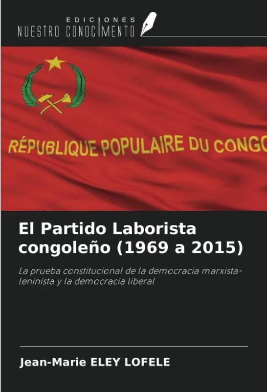 El Partido Laborista congoleño (1969 a 2015): La prueba constitucional de la democracia marxista-leninista y la democracia liberal