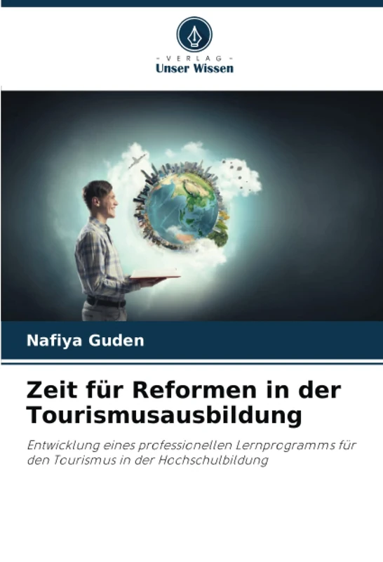 Zeit für Reformen in der Tourismusausbildung: Entwicklung eines professionellen Lernprogramms für den Tourismus in der Hochschulbildung