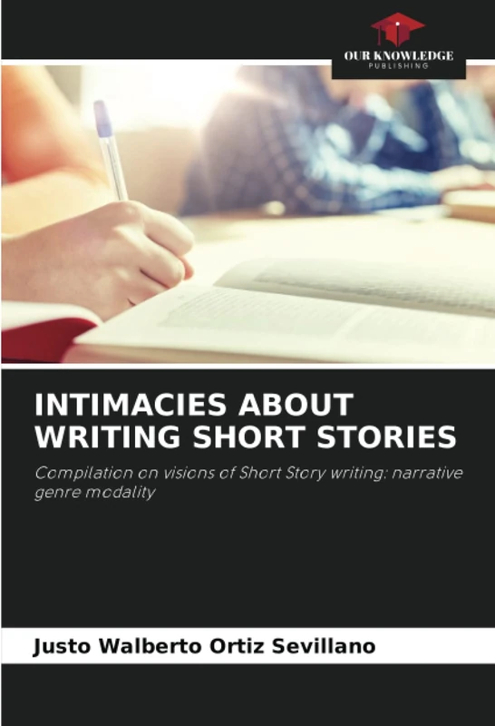 INTIMACIES ABOUT WRITING SHORT STORIES: Compilation on visions of Short Story writing: narrative genre modality