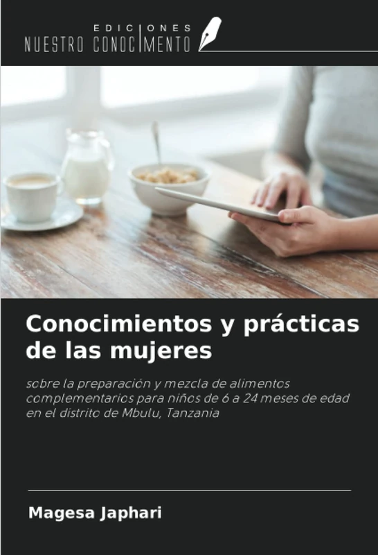 Conocimientos y prácticas de las mujeres: sobre la preparación y mezcla de alimentos complementarios para niños de 6 a 24 meses de edad en el distrito de Mbulu, Tanzania - Image 1