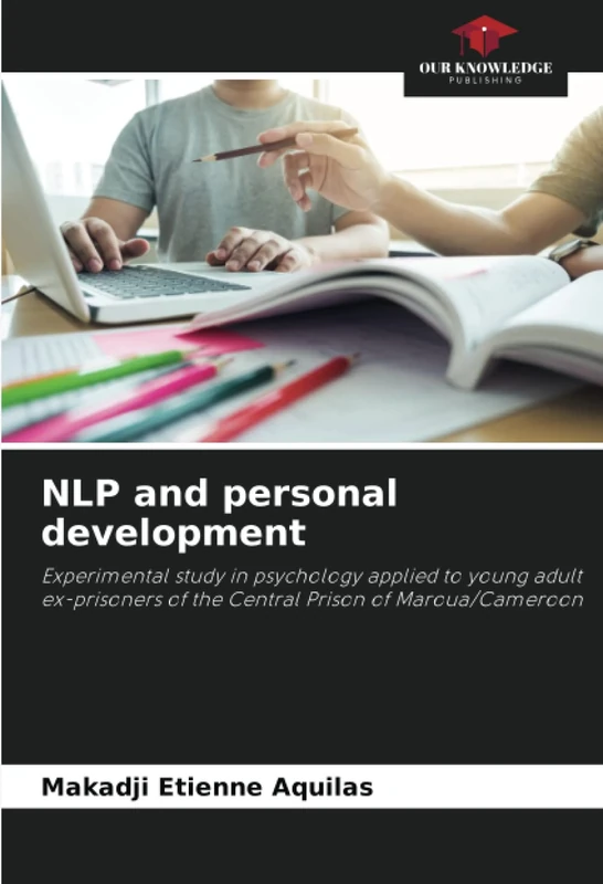 NLP and personal development: Experimental study in psychology applied to young adult ex-prisoners of the Central Prison of Maroua/Cameroon