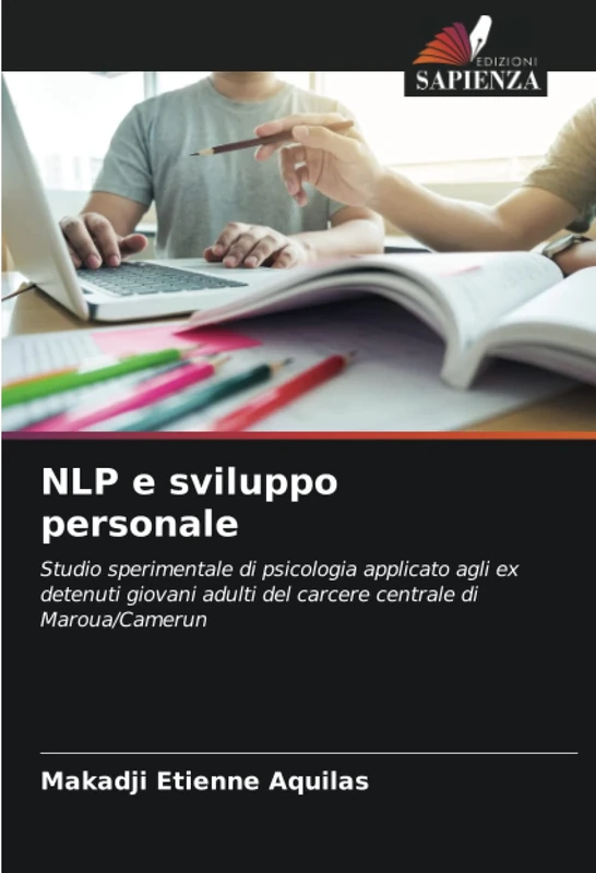 NLP e sviluppo personale: Studio sperimentale di psicologia applicato agli ex detenuti giovani adulti del carcere centrale di Maroua/Camerun