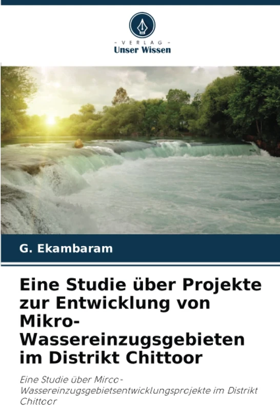 Eine Studie über Projekte zur Entwicklung von Mikro-Wassereinzugsgebieten im Distrikt Chittoor: Eine Studie über Mirco-Wassereinzugsgebietsentwicklungsprojekte im Distrikt Chittoor