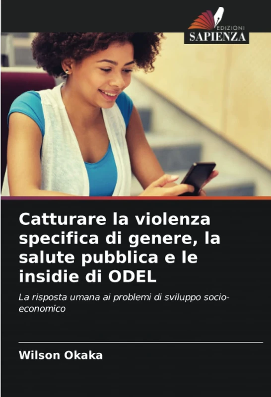 Catturare la violenza specifica di genere, la salute pubblica e le insidie di ODEL: La risposta umana ai problemi di sviluppo socio-economico