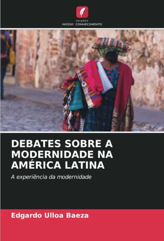 DEBATES SOBRE A MODERNIDADE NA AMÉRICA LATINA: A experiência da modernidade