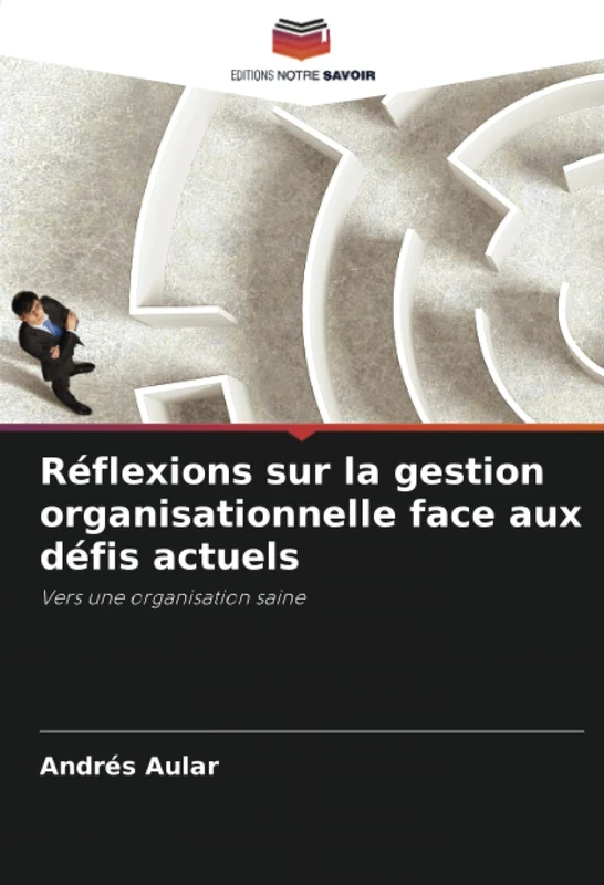 Réflexions sur la gestion organisationnelle face aux défis actuels: Vers une organisation saine