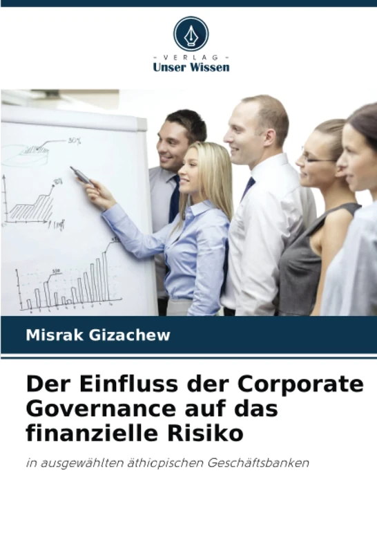 Der Einfluss der Corporate Governance auf das finanzielle Risiko: in ausgewählten äthiopischen Geschäftsbanken