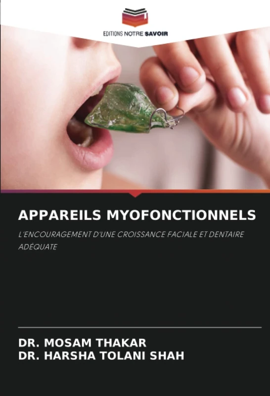 APPAREILS MYOFONCTIONNELS: L'ENCOURAGEMENT D'UNE CROISSANCE FACIALE ET DENTAIRE ADÉQUATE