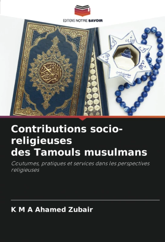 Contributions socio-religieuses des Tamouls musulmans: Coutumes, pratiques et services dans les perspectives religieuses