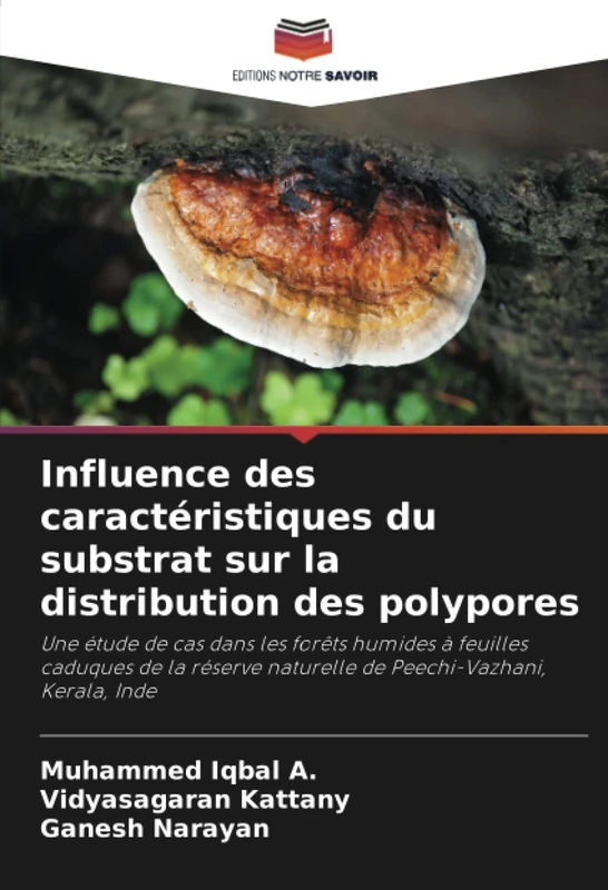 Influence des caractéristiques du substrat sur la distribution des polypores: Une étude de cas dans les forêts humides à feuilles caduques de la réserve naturelle de Peechi-Vazhani, Kerala, Inde