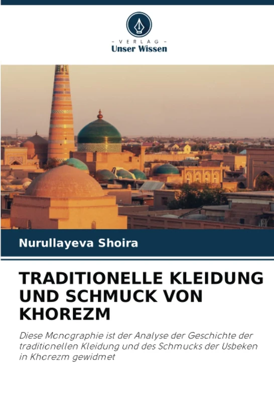 TRADITIONELLE KLEIDUNG UND SCHMUCK VON KHOREZM: Diese Monographie ist der Analyse der Geschichte der traditionellen Kleidung und des Schmucks der Usbeken in Khorezm gewidmet - Image 1