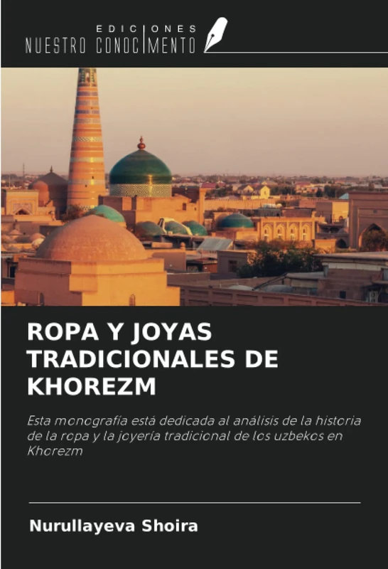 ROPA Y JOYAS TRADICIONALES DE KHOREZM: Esta monografía está dedicada al análisis de la historia de la ropa y la joyería tradicional de los uzbekos en Khorezm