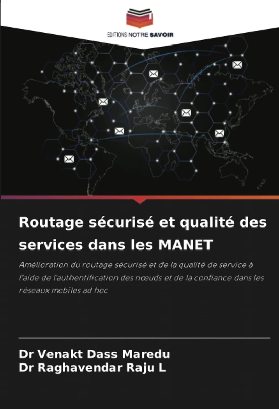 Routage sécurisé et qualité des services dans les MANET: Amélioration du routage sécurisé et de la qualité de service à l'aide de l'authentification ... la confiance dans les réseaux mobiles ad hoc