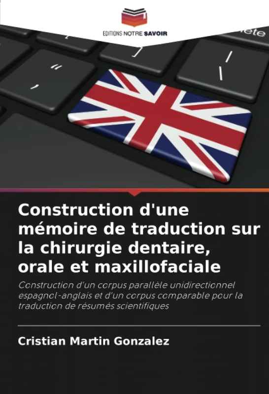 Construction d'une mémoire de traduction sur la chirurgie dentaire, orale et maxillofaciale: Construction d'un corpus parallèle unidirectionnel ... pour la traduction de résumés scientifiques - Image 1