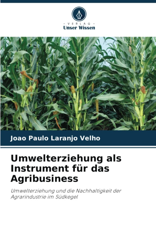 Umwelterziehung als Instrument für das Agribusiness: Umwelterziehung und die Nachhaltigkeit der Agrarindustrie im Südkegel