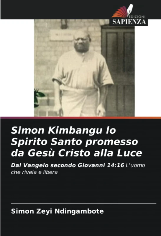 Simon Kimbangu lo Spirito Santo promesso da Gesù Cristo alla Luce: Dal Vangelo secondo Giovanni 14:16 L'uomo che rivela e libera - Image 1