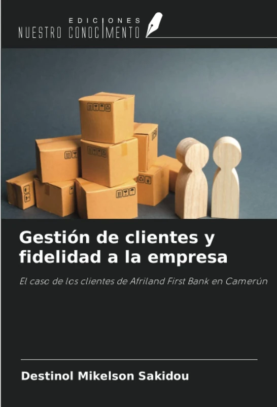 Gestión de clientes y fidelidad a la empresa: El caso de los clientes de Afriland First Bank en Camerún