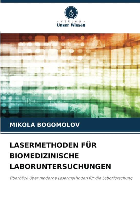 LASERMETHODEN FÜR BIOMEDIZINISCHE LABORUNTERSUCHUNGEN: Überblick über moderne Lasermethoden für die Laborforschung