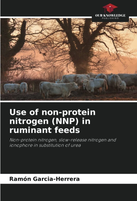 Use of non-protein nitrogen (NNP) in ruminant feeds: Non-protein nitrogen, slow-release nitrogen and ionophore in substitution of urea