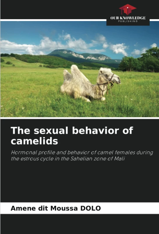 The sexual behavior of camelids: Hormonal profile and behavior of camel females during the estrous cycle in the Sahelian zone of Mali