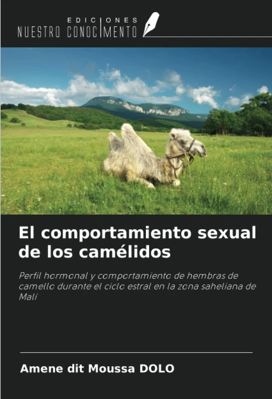 El comportamiento sexual de los camélidos: Perfil hormonal y comportamiento de hembras de camello durante el ciclo estral en la zona saheliana de Malí