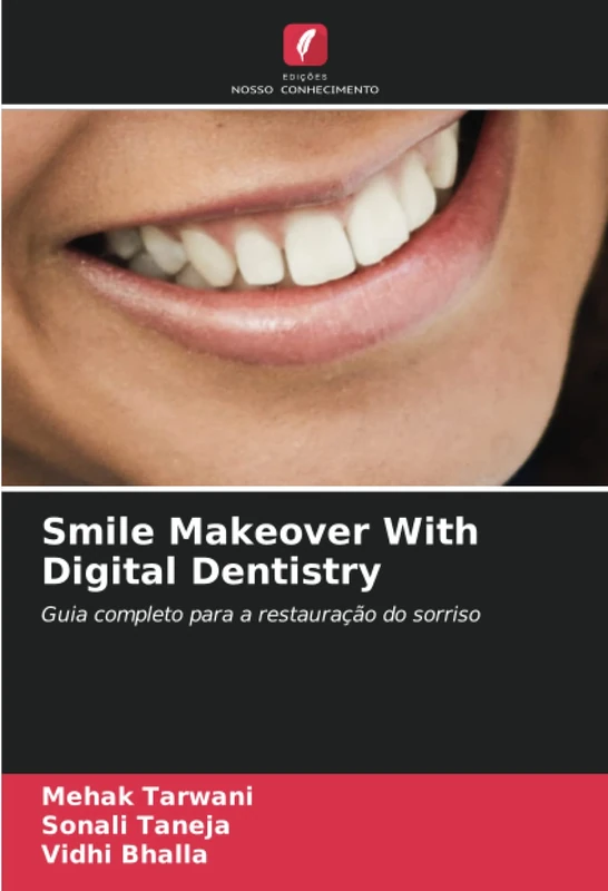 Smile Makeover With Digital Dentistry: Guia completo para a restauração do sorriso